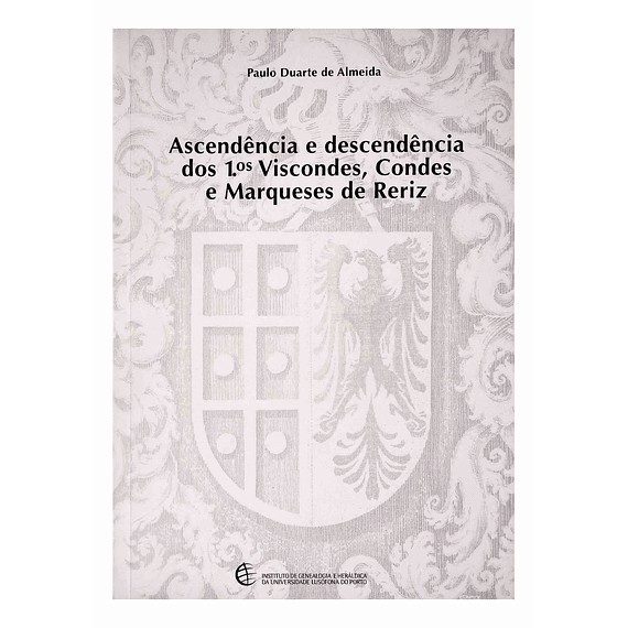Ascendência e descendência dos 1º Viscondes, Condes e Marqueses de Reriz
