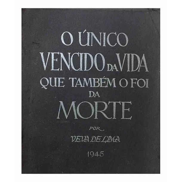 O único vencido da vida que também o foi da morte