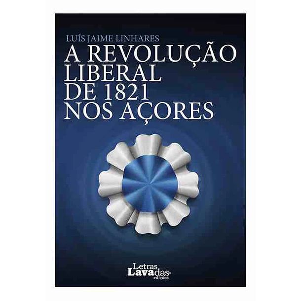A Revolução Liberal de 1821 nos Açores