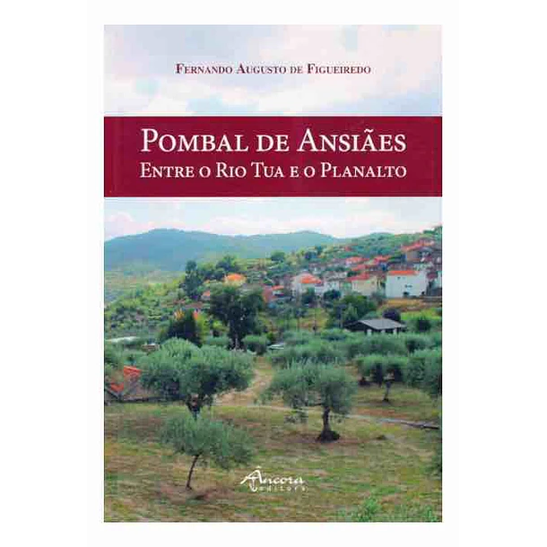 Pombal de Ansiães: Entre o Rio Tua e o Planalto - Estudo sobre a freguesia