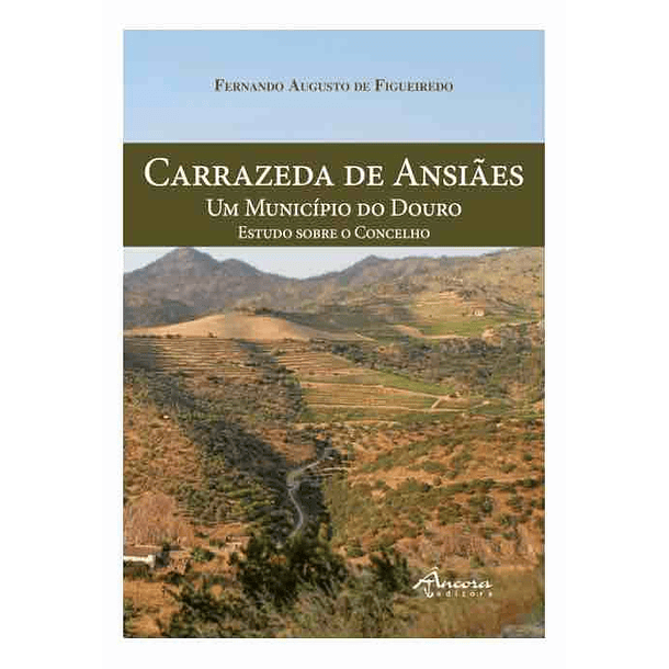 Carrazeda de Ansiães - Um Município do Douro - Estudo sobre o Concelho