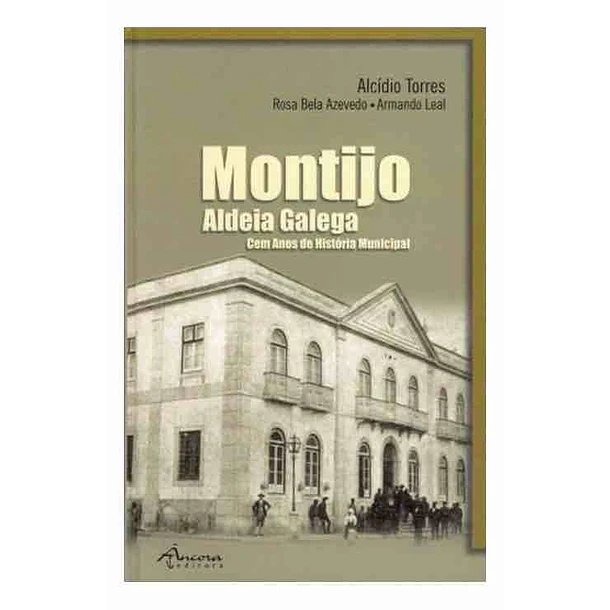 Montijo. Aldeia Galega. Cem Anos de História Municipal