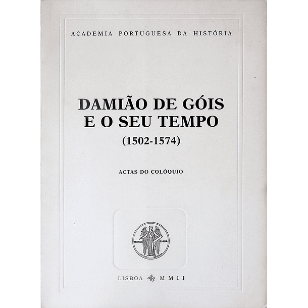 Damião de Góis e o seu tempo (1502-1574)