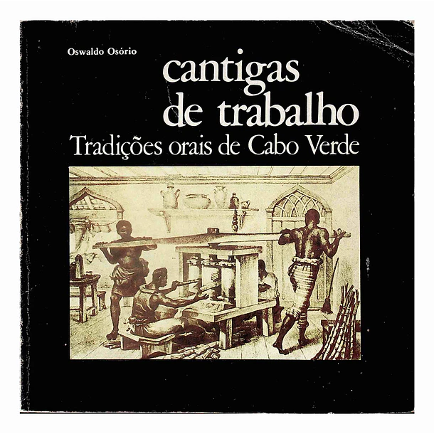 Cantigas de Trabalho. Tradições Orais de Cabo Verde