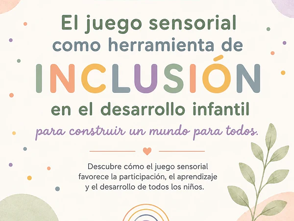 “El juego sensorial como herramienta de inclusión en el desarrollo infantil”