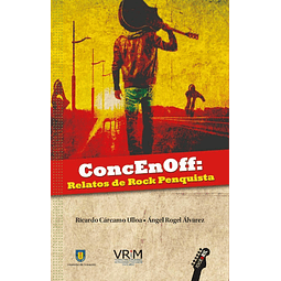 Libro Conce En Off: Relatos de Rock penquista de Ricardo Cárcamo Ulloa, Ángel Rogel Álvarez