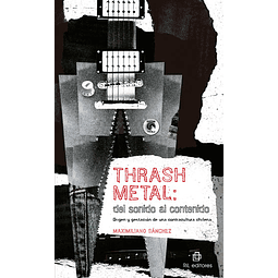 Libro Thrash Metal: del sonido al contenido de Maximiliano Sanchez