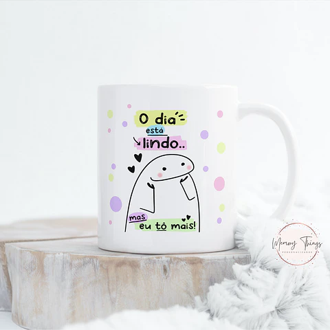 Caneca Flork  O dia está lindo... Mas eu tô mais!!