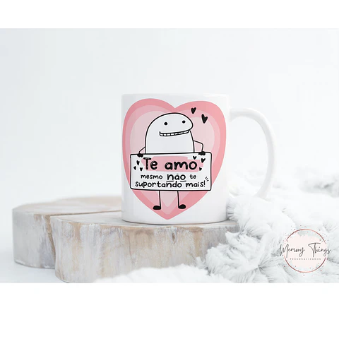 Caneca Flork - Te amo mesmo não te suportrando mais!