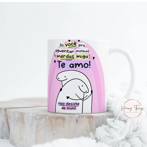 Caneca Flork  Só você pra aguentar minhas merdas miga