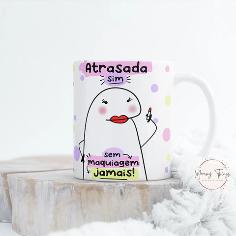 Caneca Flork  Atrasada sim sem maquilhagem jamais