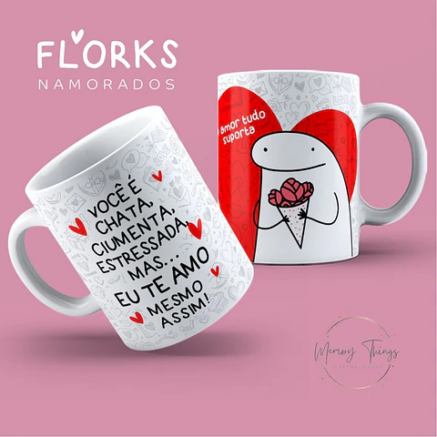 Caneca Flork  você é chata,ciumenta,estressada,mas... Eu te amo mesmo assim!
