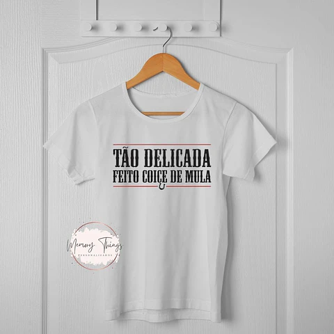 T-shirt Tão delicada Feito coice de Mula
