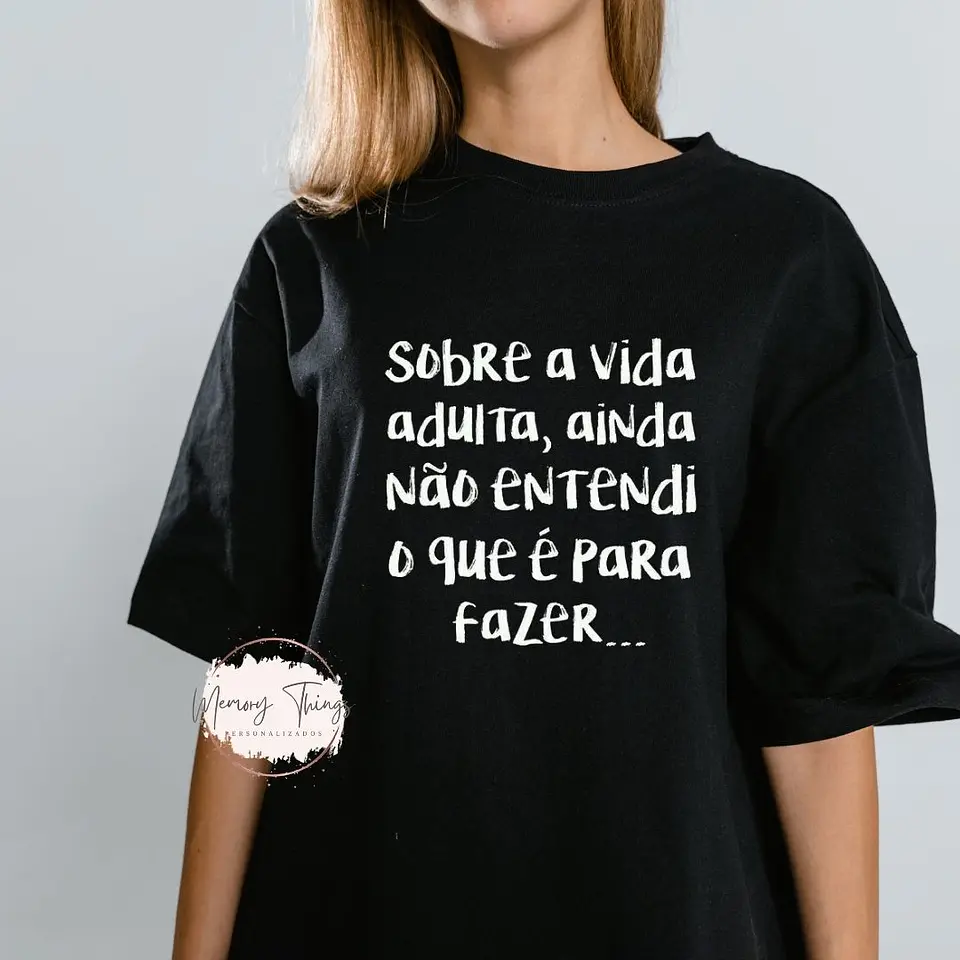 T-shirt Sobre a vida Adulta, ainda não entendi o que é para fazer... 1