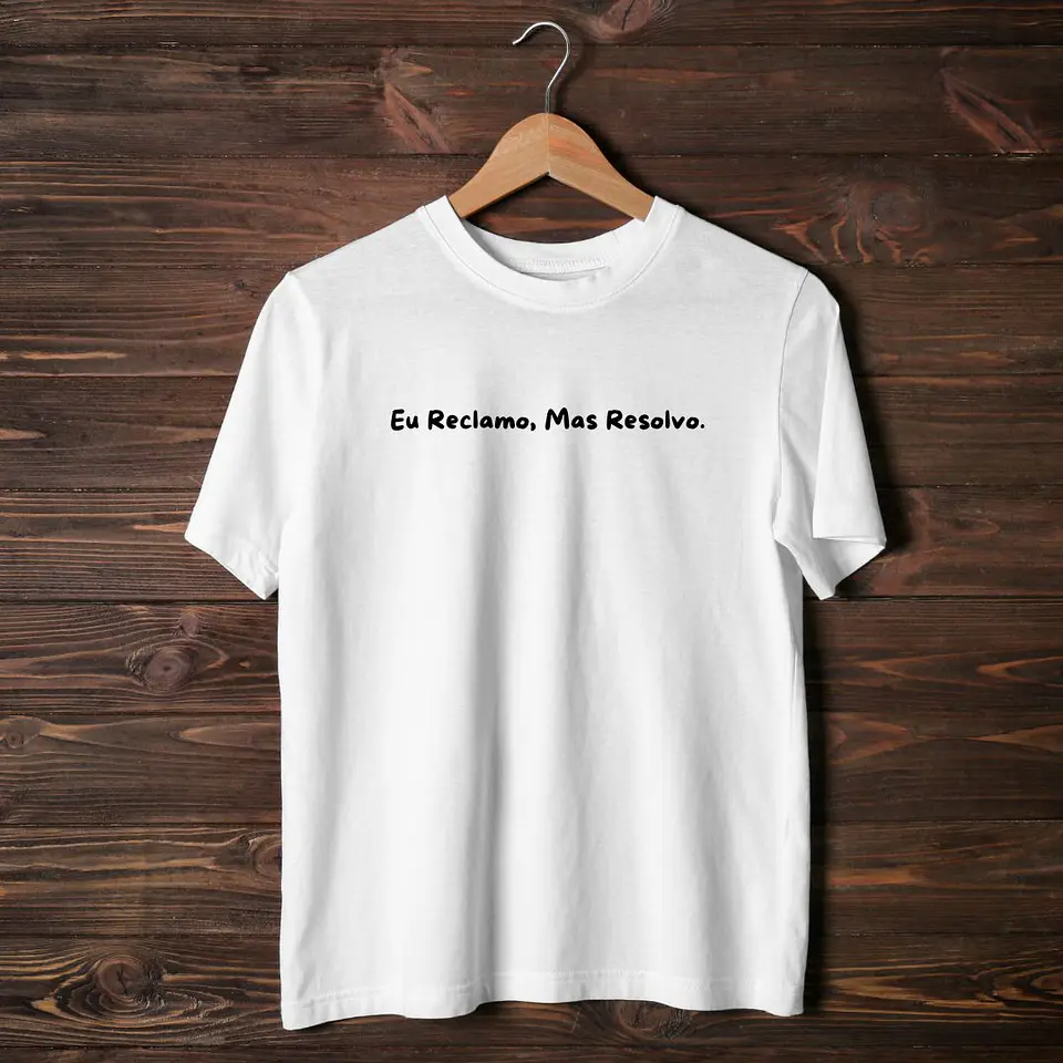 T-shirt Eu Reclamo, mas resolvo. 2
