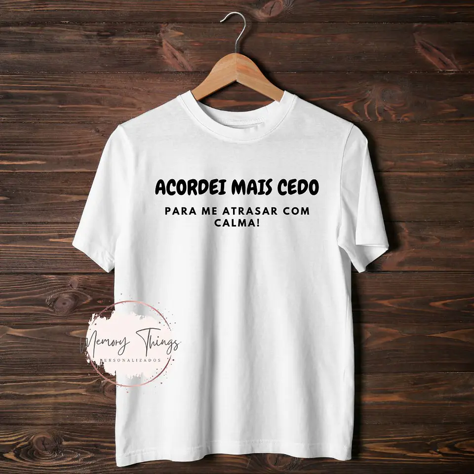 T-shirt Acordei mais cedo para me atrasar com calma! 1