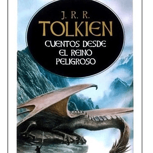 J R R Tolkien - Cuentos Desde El Reino Peligroso -