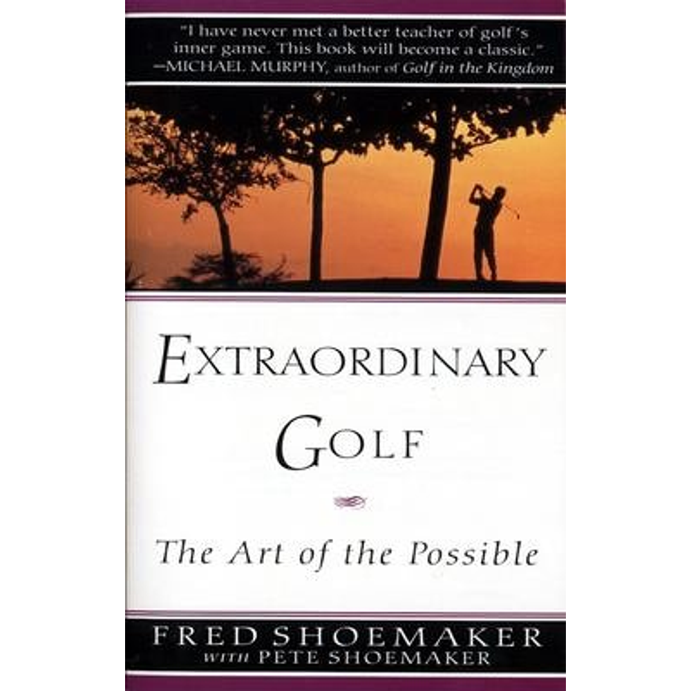 Extraordinary Golf: The Art of the Possible - by Fred Shoemaker & Pete Shoemaker (Paperback)