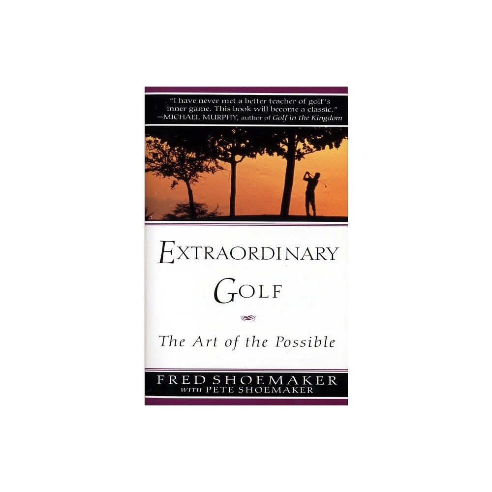 Extraordinary Golf: The Art of the Possible - by Fred Shoemaker & Pete Shoemaker (Paperback)