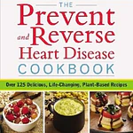 The Prevent and Reverse Heart Disease Cookbook - by Ann Crile Esselstyn & Jane Esselstyn (Paperback)