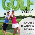 Get Your Golf On! : Your Guide for Getting in the Game by Debbie Waitkus
