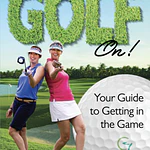 Get Your Golf On! : Your Guide for Getting in the Game by Debbie Waitkus