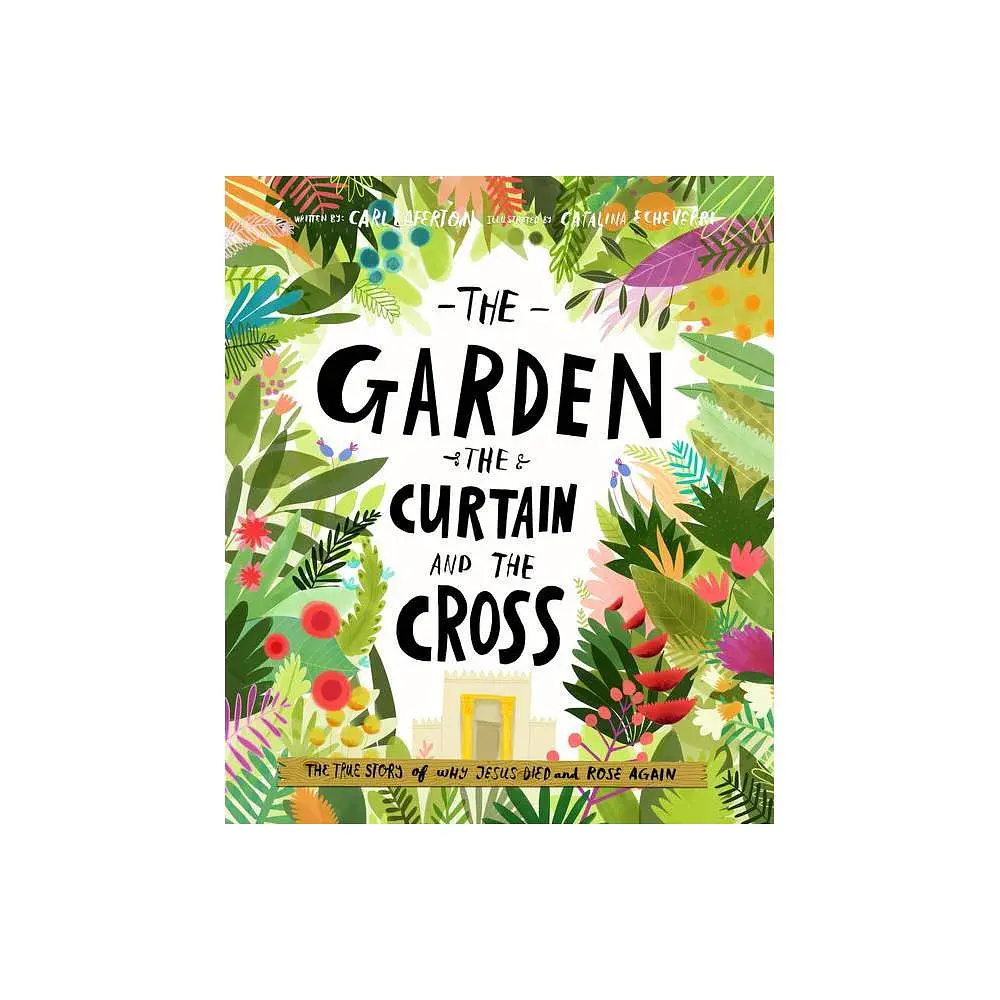 The Garden, the Curtain and the Cross Storybook - (Tales That Tell the Truth) by Carl Laferton (Hardcover)