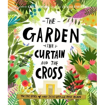 The Garden, the Curtain and the Cross Storybook - (Tales That Tell the Truth) by Carl Laferton (Hardcover)
