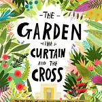 The Garden, the Curtain and the Cross Storybook - (Tales That Tell the Truth) by Carl Laferton (Hardcover)