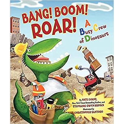 Bang! Boom! Roar! A Busy Crew of Dinosaurs