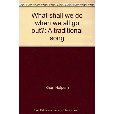 What shall we do when we all go out?: A traditional song