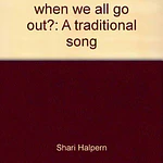 What shall we do when we all go out?: A traditional song