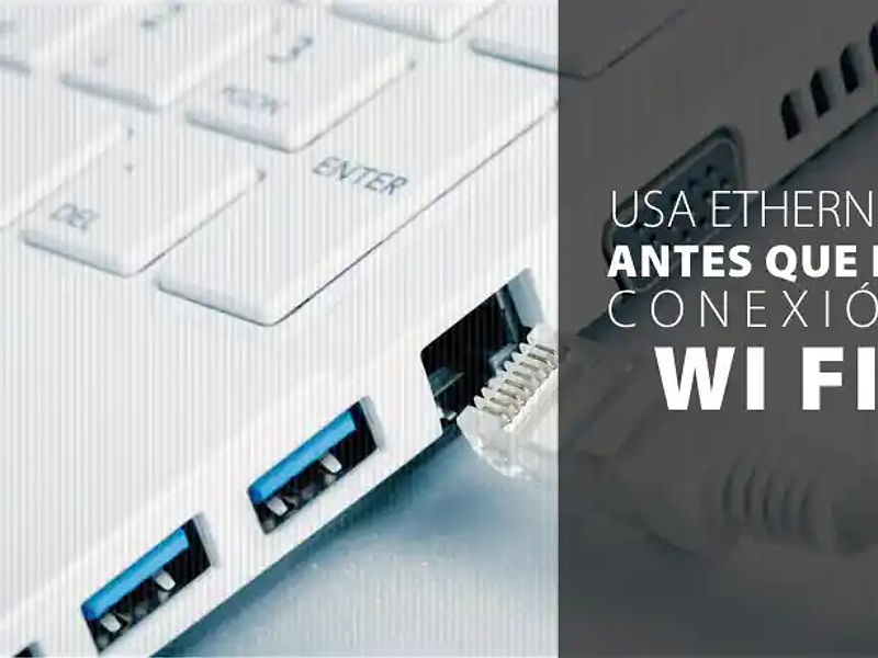 Usa Ethernet antes que la Conexión Wi Fi