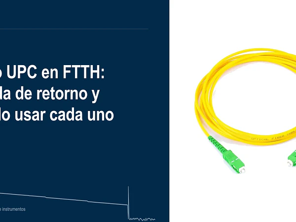 APC o UPC en FTTH: pérdida de retorno, colores y cuándo usar cada pulido