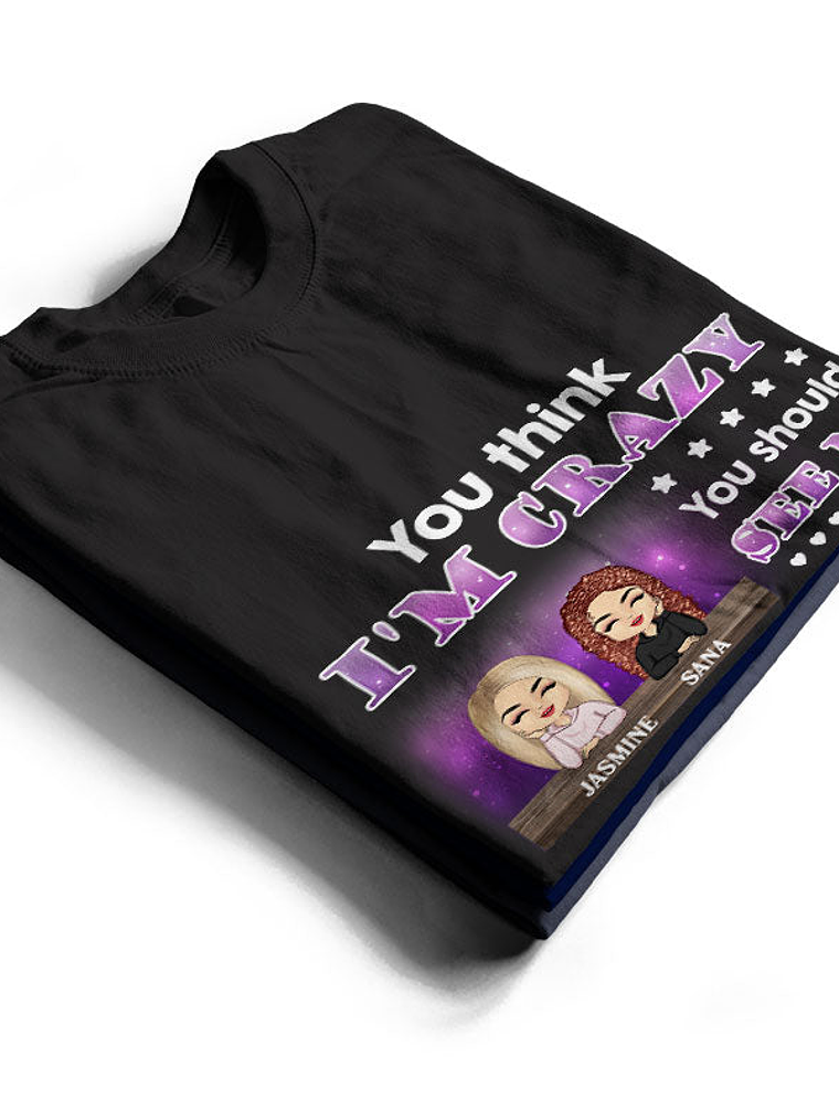 Best Friends You Think I'm Crazy - BFF Bestie Gifts - Personalized Custom Hoodie 2