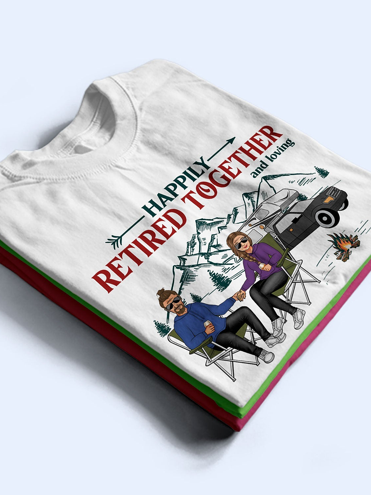 Happily Retired Together Camping Husband Wife - Couple Gift - Personalized Custom T Shirt 2