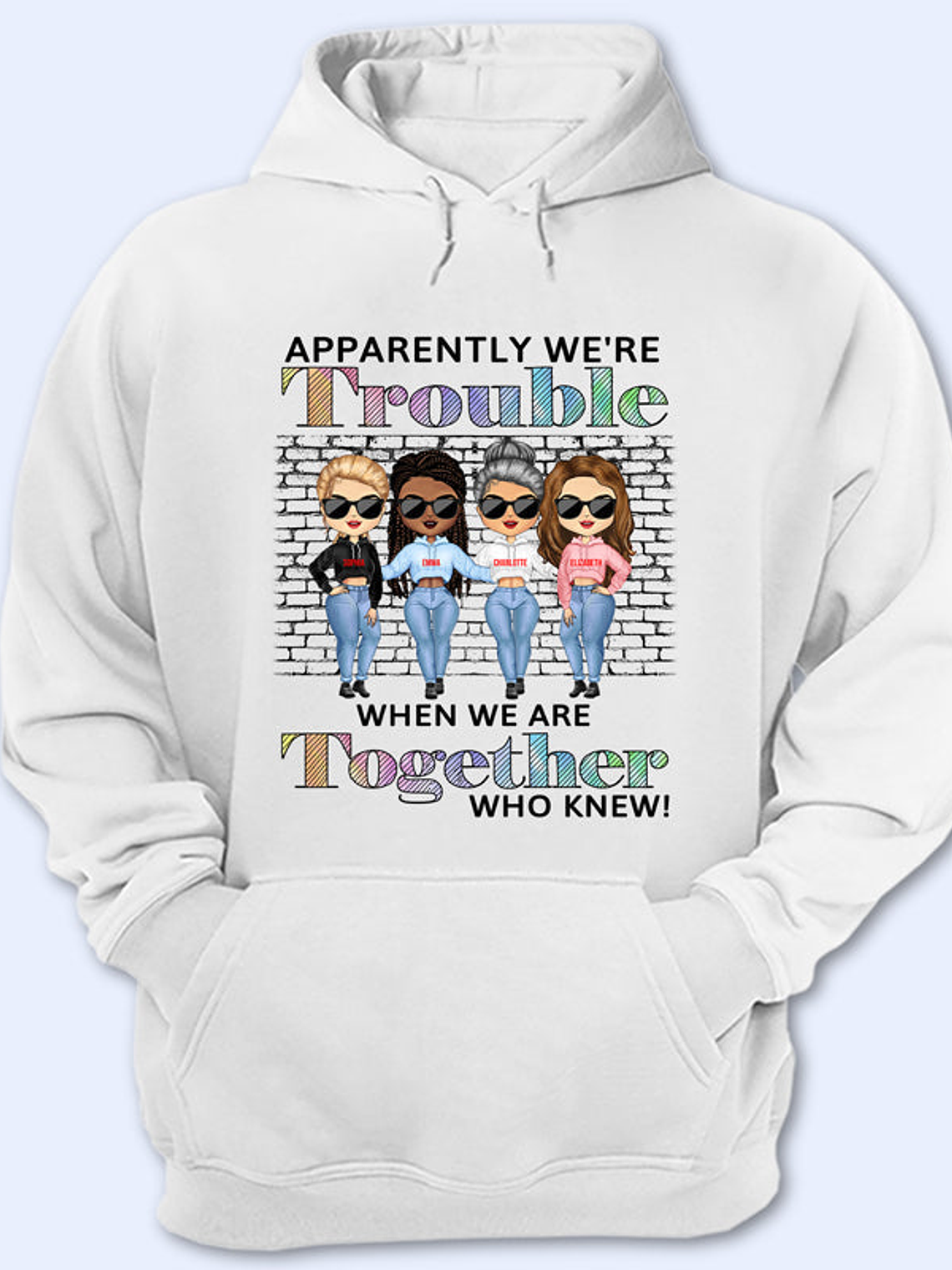 Best Friends Apparently We're Trouble When We Are Together Who Knew - Gift For BFF - Personalized Custom Hoodie 1