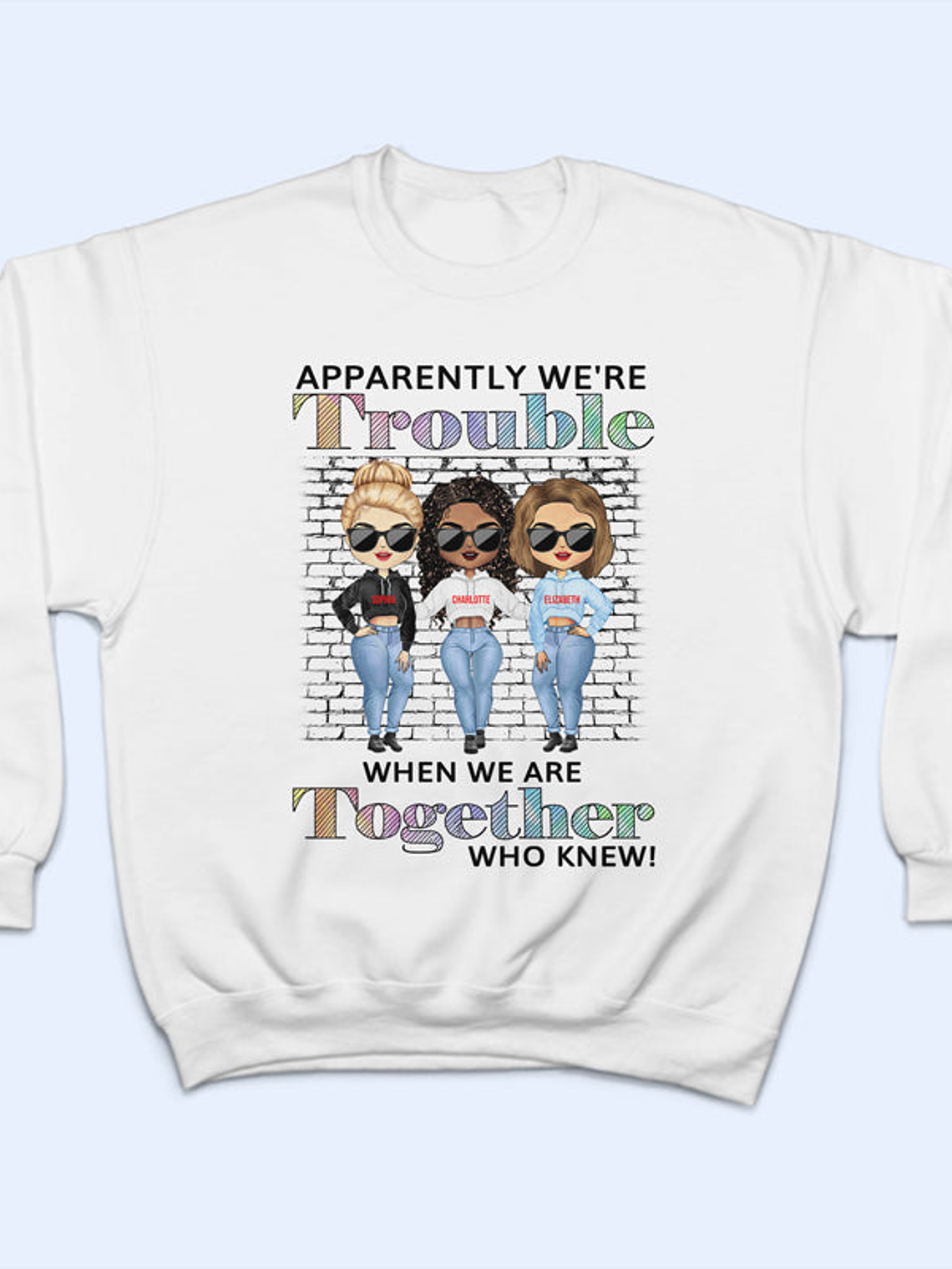Best Friends Apparently We're Trouble When We Are Together Who Knew - Gift For BFF - Personalized Custom Hoodie 2