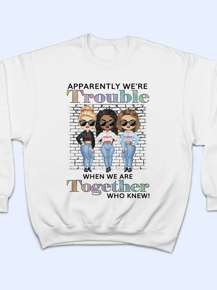 Best Friends Apparently We're Trouble When We Are Together Who Knew - Gift For BFF - Personalized Custom Hoodie 2