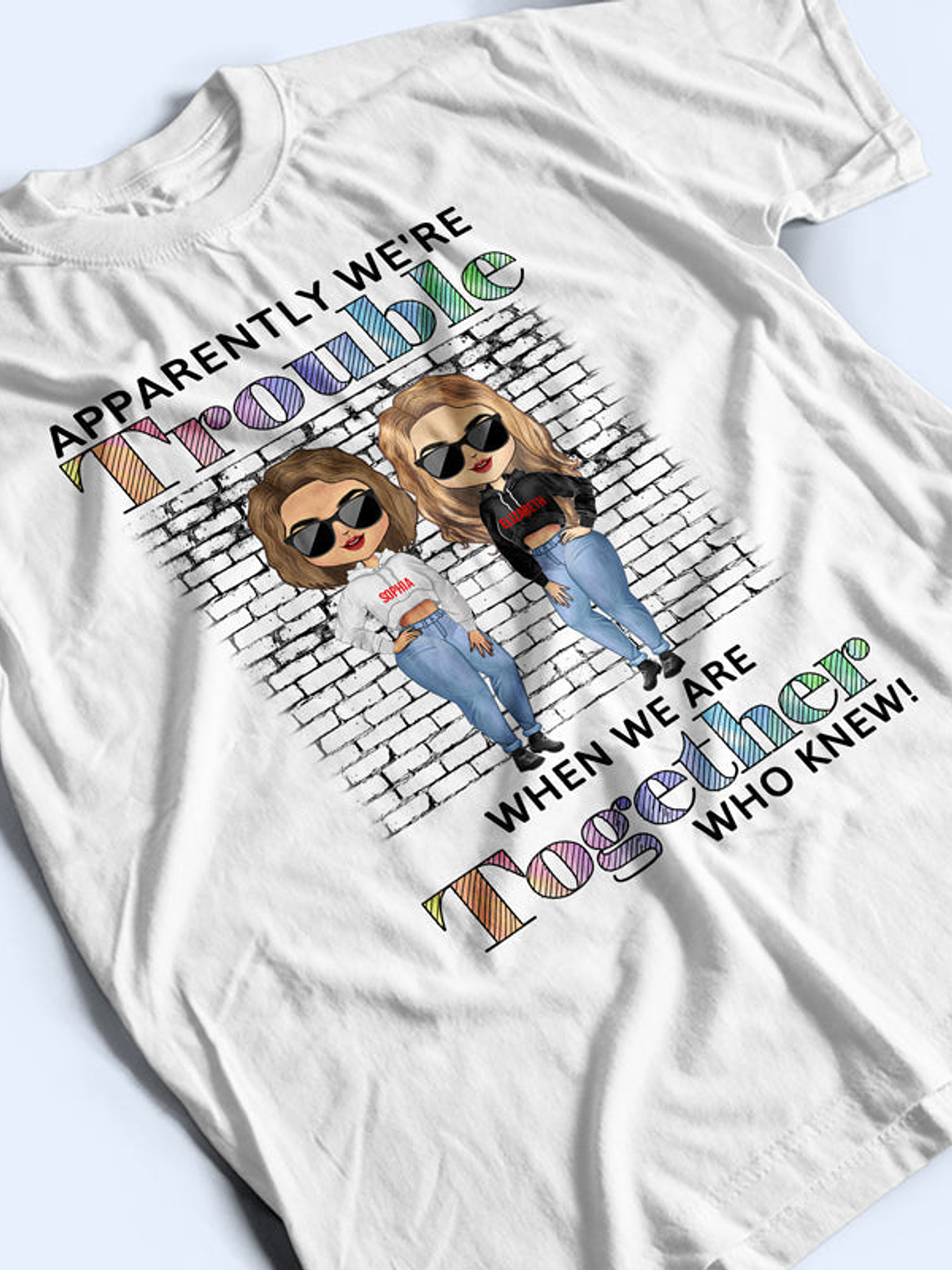 Best Friends Apparently We're Trouble When We Are Together Who Knew - Gift For BFF - Personalized Custom Hoodie 5