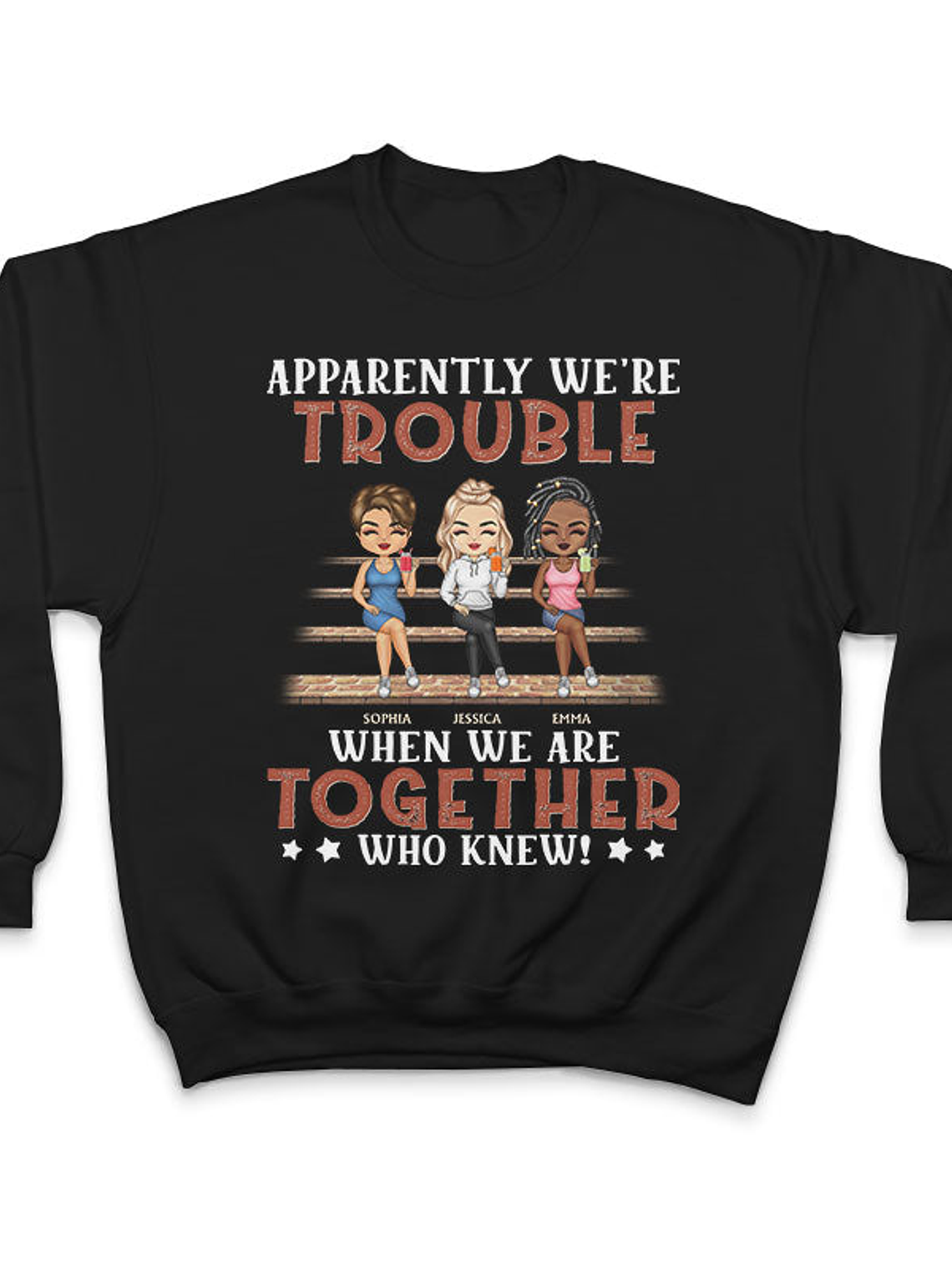 Apparently We're Trouble When We Are Together Who Knew Friendship Best Friends - Bestie BFF Gift - Personalized Custom T Shirt 5