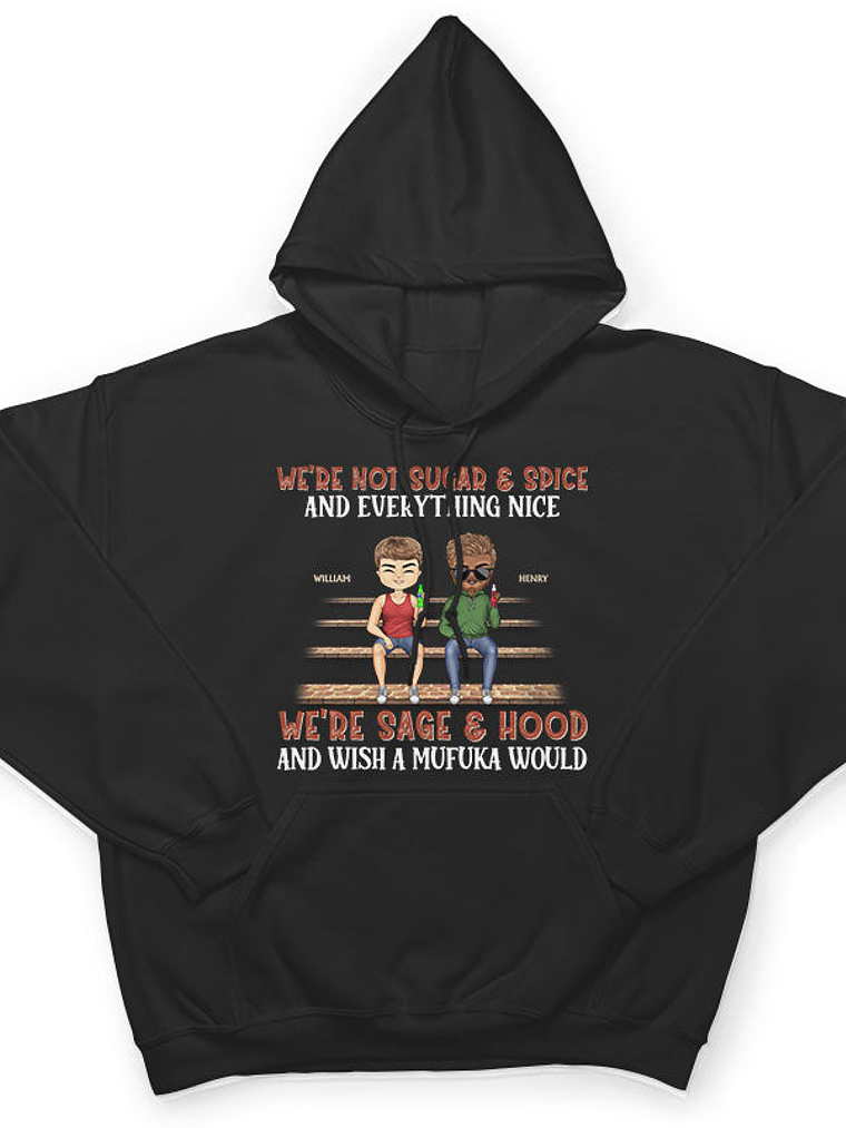 We're Not Sugar And Spice And Everything Nice We're Sage And Hood Best Friends - Bestie BFF Gift - Personalized Custom T Shirt 4