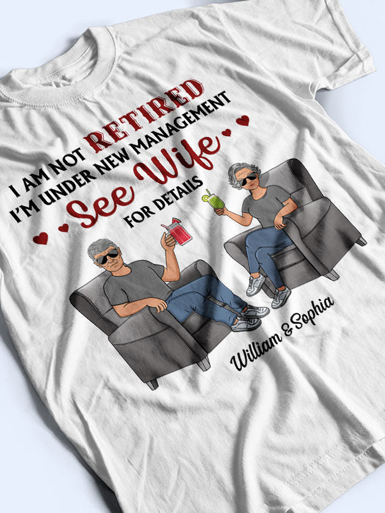 I Am Not Retired I'm Under New Management See Wife For Details Husband Wife - Couple Gift - Personalized Custom T Shirt 3