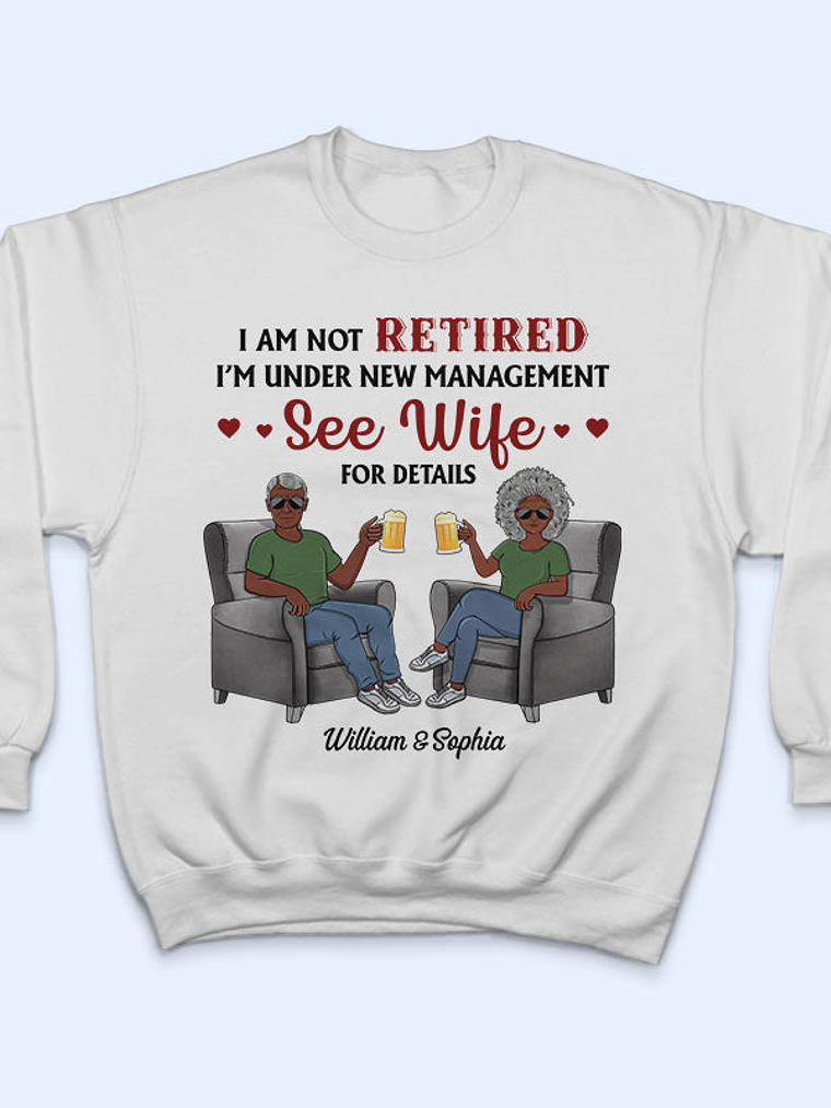I Am Not Retired I'm Under New Management See Wife For Details Husband Wife - Couple Gift - Personalized Custom T Shirt 5