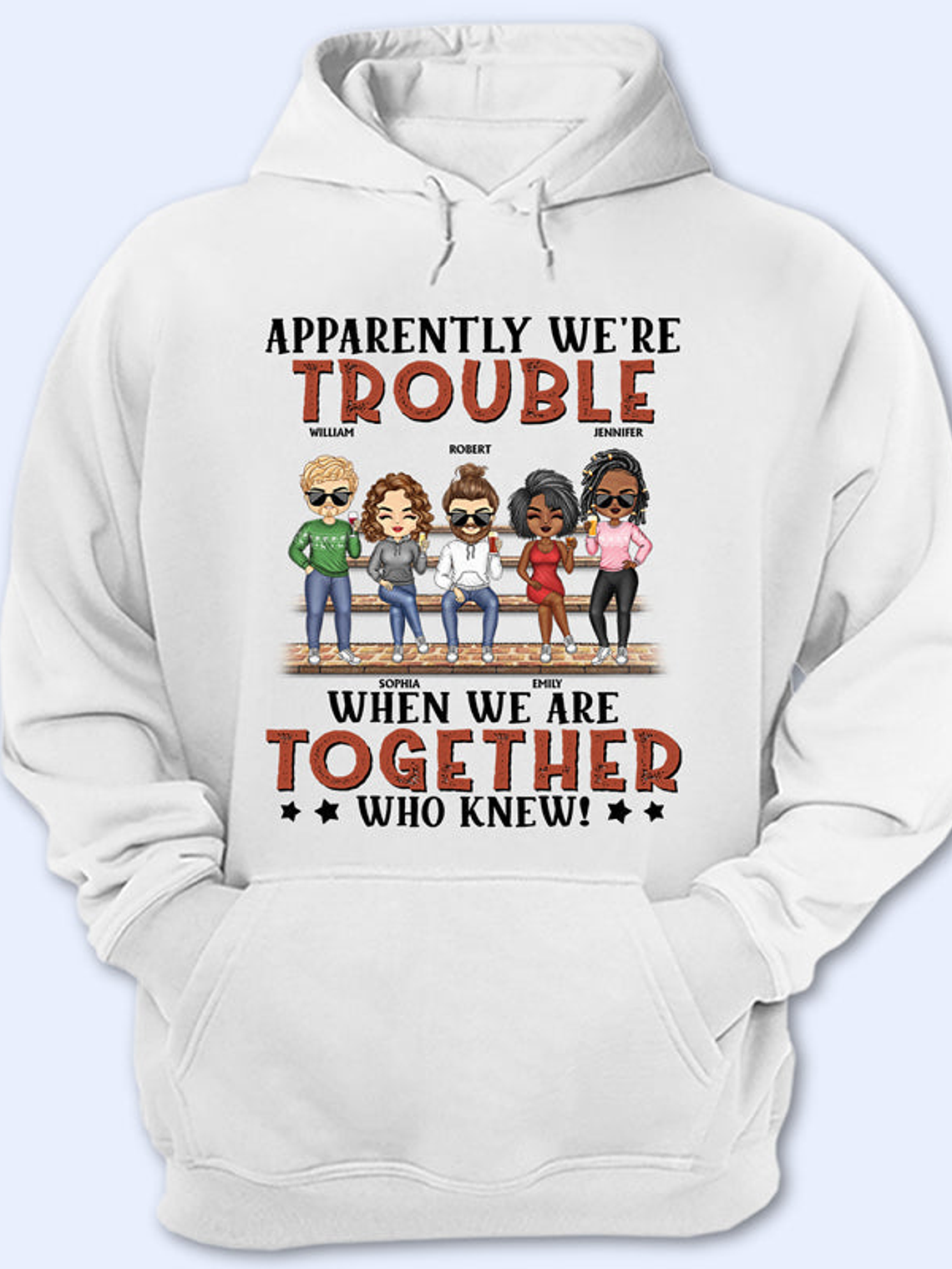 Apparently We're Trouble When We Are Together Who Knew Light Friendship Best Friends - Bestie BFF Gift - Personalized Custom T Shirt 1