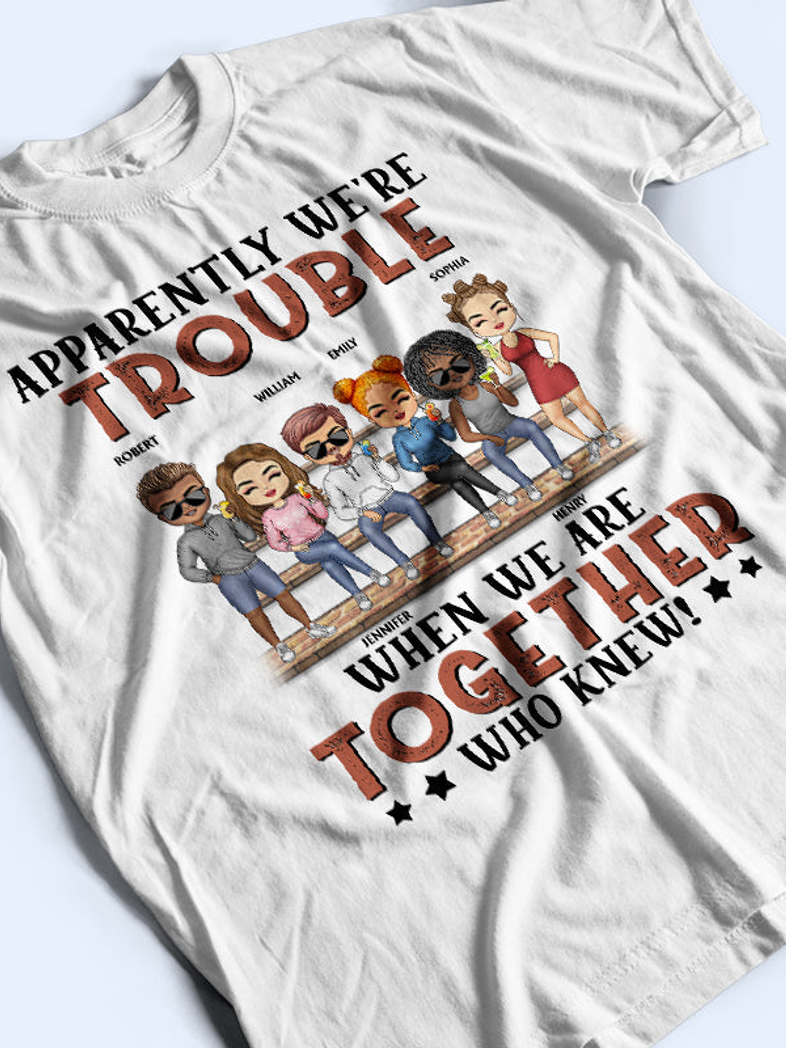 Apparently We're Trouble When We Are Together Who Knew Light Friendship Best Friends - Bestie BFF Gift - Personalized Custom T Shirt 3