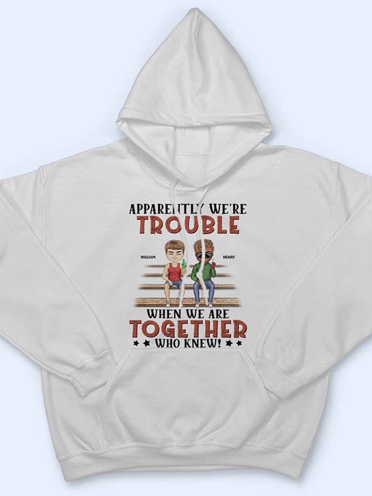 Apparently We're Trouble When We Are Together Who Knew Light Friendship Best Friends - Bestie BFF Gift - Personalized Custom T Shirt 4