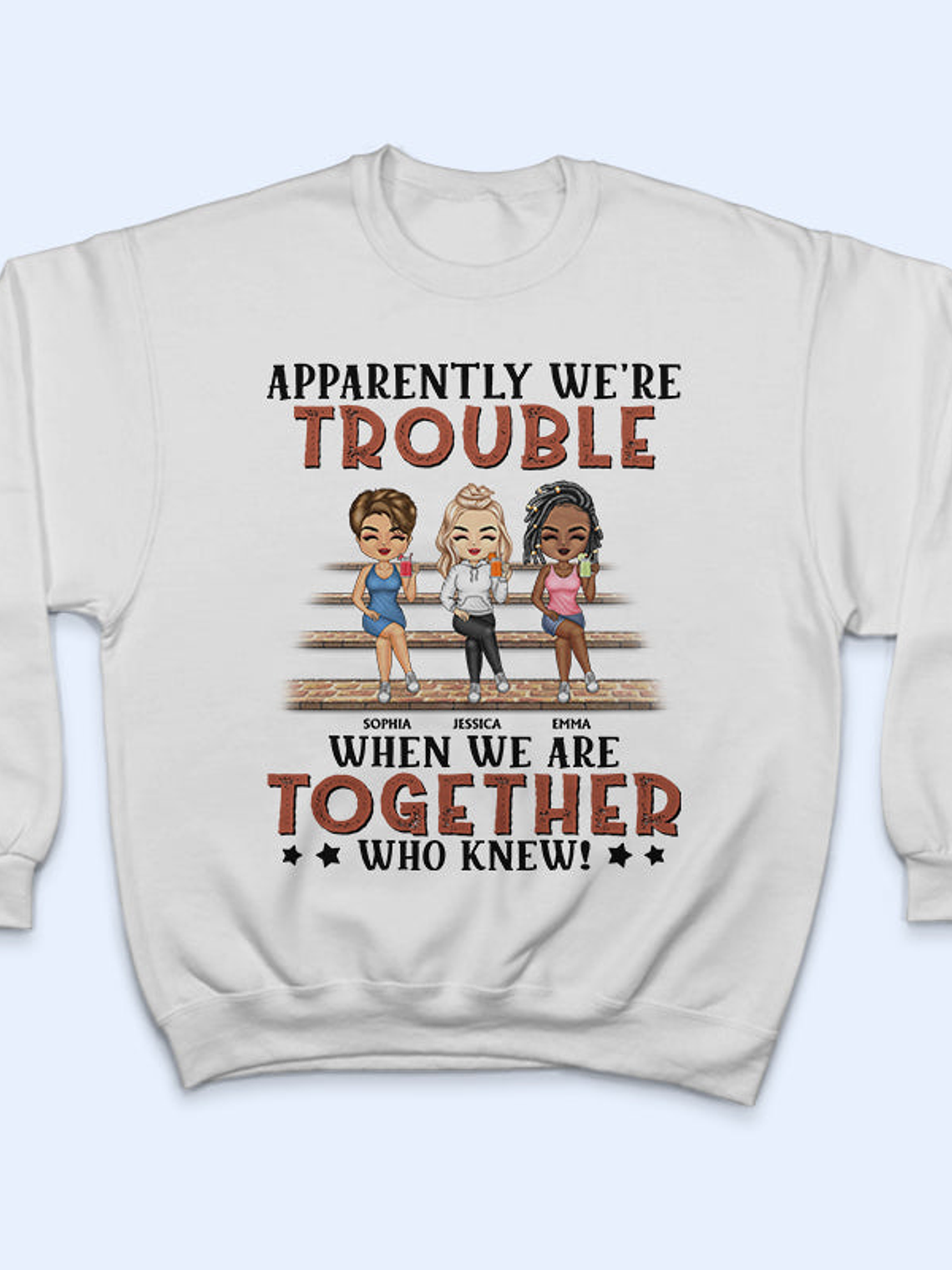 Apparently We're Trouble When We Are Together Who Knew Light Friendship Best Friends - Bestie BFF Gift - Personalized Custom T Shirt 5