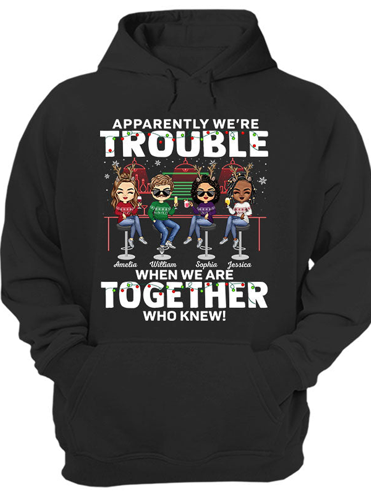 Apparently We're Trouble When We Are Together Who Knew Christmas Best Friends - Bestie BFF Gift - Personalized Custom T Shirt 1