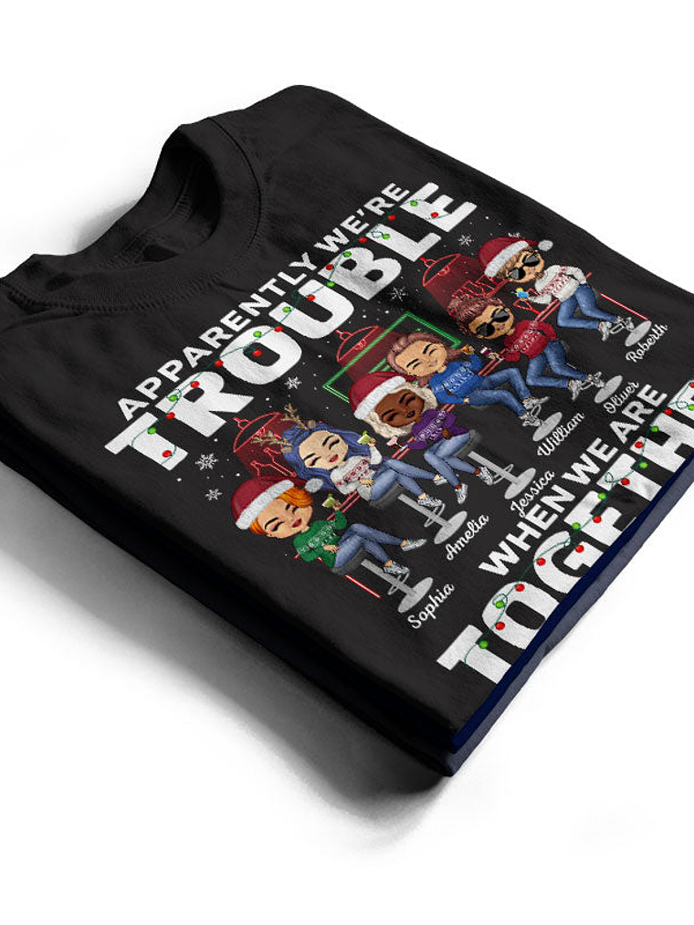 Apparently We're Trouble When We Are Together Who Knew Christmas Best Friends - Bestie BFF Gift - Personalized Custom T Shirt 2